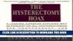 [New] Ebook The Hysterectomy Hoax: A Leading Surgeon Explains Why 90% of All Hysterectomies Are