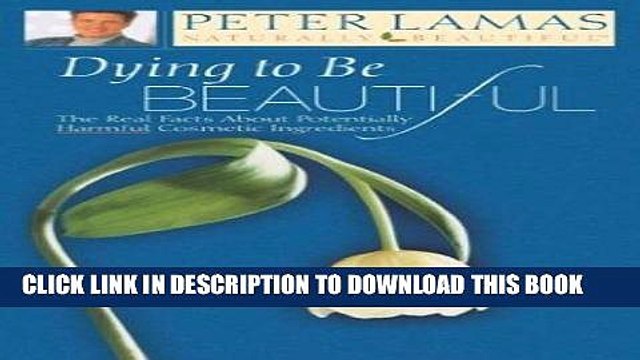 [New] PDF Dying to Be Beautiful: The Real Facts About Potentially Harmful Cosmetic Ingredients