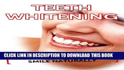 [Read PDF] Teeth Whitening: 4 Steps To A Whiter Smile Naturally (White Teeth, Teeth Whitener)