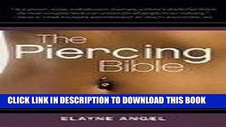[New] Ebook The Piercing Bible: The Definitive Guide to Safe Body Piercing [Paperback] Free Read