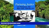 READ FULL  Pursuing Justice: Lee Pressman, the New Deal, and the Cio (SUNY Series in American