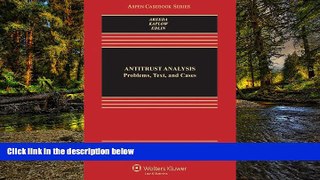 READ FULL  Antitrust Analysis: Problems, Text, and Cases, Seventh Edition (Aspen Casebook)