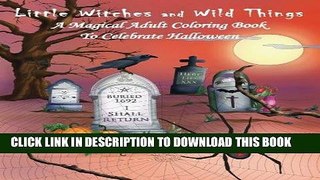 [New] Ebook Little Witches and Wild Things: A Magical Adult Coloring Book to Celebrate Halloween