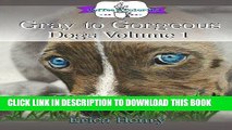 [New] Ebook Gray to Gorgeous: Dogs Vol 1: A Grayscale Coloring Book for Grownups (Volume 1) Free