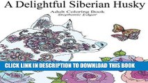 [New] Ebook A Delightful Siberian Husky: Adult Coloring Book (Siberian Husky Collection) (Volume