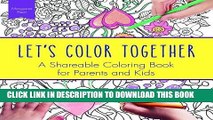[New] Ebook Let s Color Together: A Shareable Coloring Book for Parents and Kids (Adult Coloring