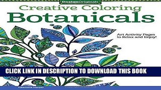 [New] Ebook Creative Coloring Botanicals: Art Activity Pages to Relax and Enjoy! Free Read