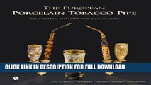 [New] PDF The European Porcelain Tobacco Pipe: Illustrated History for Collectors Free Online