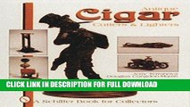 [New] PDF Antique Cigar Cutters   Lighters (Schiffer Book for Collectors) Free Online