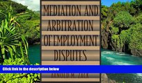 Must Have  Mediation and Arbitration of Employment Disputes (Jossey-Bass Conflict Resolution