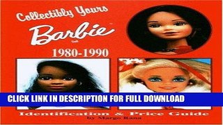 [New] PDF Collectibly Yours Barbie Doll 1980-1990 Free Online