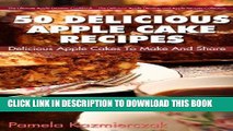 [Ebook] 50 Delicious Apple Cake Recipes - Delicious Apple Cakes To Make And Share (The Ultimate