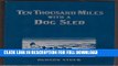 [New] Ebook Ten Thousand Miles with a Dog Sled: Narrative of Winter Travel in Interior Alaska Free