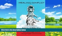 Books to Read  Healing Conflict - How to Manage Disputes and Resolve Conflict Through Higher