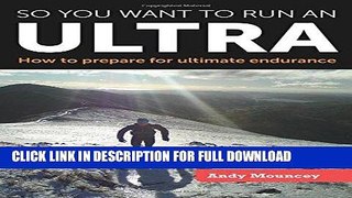 [New] Ebook So You Want to Run an Ultra: How to Prepare for Ultimate Endurance Free Online