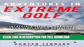 [New] Ebook Adventures in Extreme Golf: Incredible Tales on the Links from Scotland to Antarctica