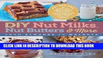 [PDF] DIY Nut Milks, Nut Butters, and More: From Almonds to Walnuts Popular Online