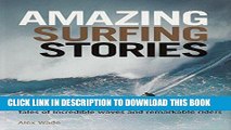 [New] Ebook Amazing Surfing Stories: Tales of Incredible Waves   Remarkable Riders (Amazing