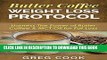 [Ebook] Butter Coffee Weight Loss Protocol: Harness The Power of Butter Coffee   MCT Oil for Fat