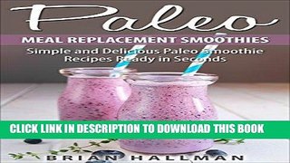 [Ebook] Paleo Meal Replacement Smoothies: Simple and Delicious Paleo Smoothie Recipes Ready in