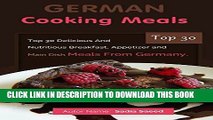 [Ebook] German Cookbook: Top 30 Delicious And Nutritious German Breakfast, German Appetizer and