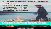 [Ebook] Camping Recipes: 50 Awesome Meals You Can Prepare While Being Close To Mother Nature!