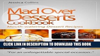 [Ebook] Mad Over Desserts Cookbook :: Mouth-watering Dessert Recipes: 