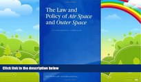 Big Deals  The Law and Policy of Air Space and Outer Space: A Comparative Approach  Full Ebooks