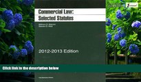 Big Deals  Commercial Law: Selected Statutes, 2012-2013  Full Ebooks Most Wanted