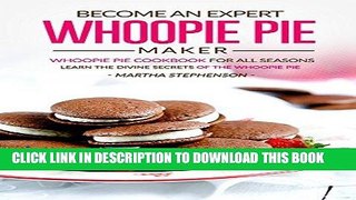 [PDF] Become an Expert Whoopie Pie Maker - Whoopie Pie Cookbook for All Seasons: Learn the Divine