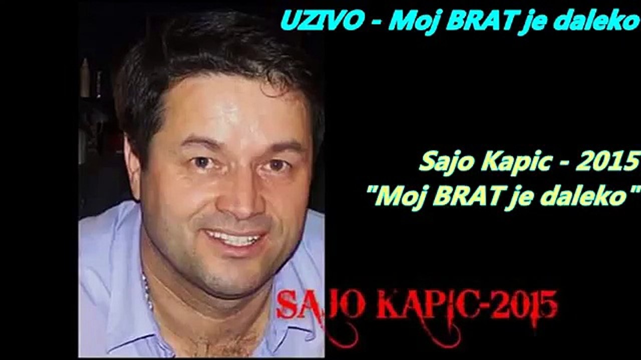 SAJO KAPIC Moj BRAT je daleko