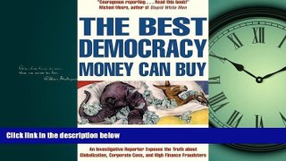 FREE PDF  The Best Democracy Money Can Buy: An Investigative Reporter Exposes the Truth About