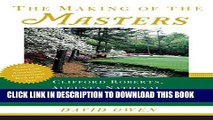 [New] Ebook The Making of the Masters: Clifford Roberts, Augusta National, and Golf s Most