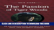 [New] Ebook The Passion of Tiger Woods: An Anthropologist Reports on Golf, Race, and Celebrity