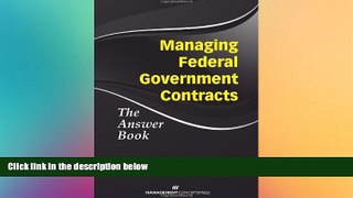 Must Have  Managing Federal Government Contracts: The Answer Book  READ Ebook Full Ebook