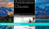 Big Deals  Arbitration Clauses: How Corporations Stick it To Consumers and Employees  Full Ebooks