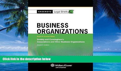 Big Deals  Casenotes Legal Briefs: Business Organizations, Keyed to Smiddy   Cunningham, 7th