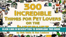 [DOWNLOAD] PDF BOOK 300 Incredible Things for Pet Lovers on the Internet New