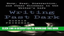 [EBOOK] DOWNLOAD Writing Past Dark: Envy, Fear, Distraction and Other Dilemmas in the Writer s