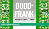 Big Deals  Dodd-Frank: What It Does and Why It s Flawed  Full Read Most Wanted