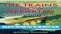 [FREE] EBOOK The Trains Now Departed: Sixteen Excursions into the Lost Delights of Britain s