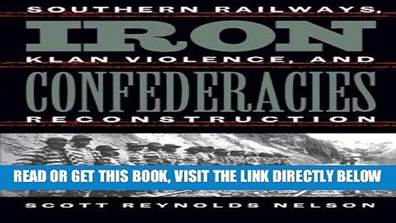 [READ] EBOOK Iron Confederacies: Southern Railways, Klan Violence, and Reconstruction ONLINE