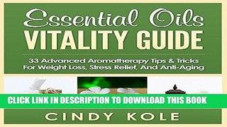 [PDF] Essential Oils Vitality Guide: 33 Advanced Aromatherapy Tips and Tricks for Weight Loss,