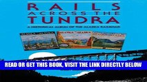 [FREE] EBOOK Rails Across the Tundra: A Historical Album of the Alaska Railroad BEST COLLECTION