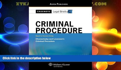 Big Deals  Casenote Legal Briefs: Criminal Procedure: Keyed to Chemerinsky and Levenson s Criminal