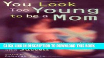 [PDF] You Look Too Young to be a Mom: Teen Mothers on Love, Learning, and Success Full Online