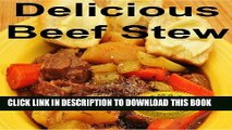 Ebook Delicious Beef Stew (Easy, delicious recipes you can prepare while you are at work.) Free Read