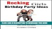 Ebook Rocking Girls Birthday Party Ideas: 4 Must-See Birthday Party Ideas Your Child Will Love