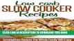 Ebook Low Carb Slow Cooker Recipes: A Dieter s Best Reference For Easy To Make And Tasty Low-Carb