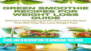 Ebook Green Smoothie Recipes For Weight Loss Guide: Delicious Detoxifying Green Smoothie Recipes